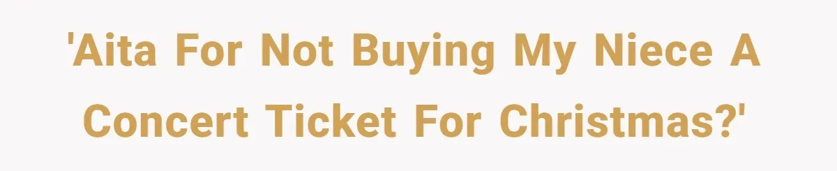 'AITA for not buying my niece a concert ticket for Christmas?'