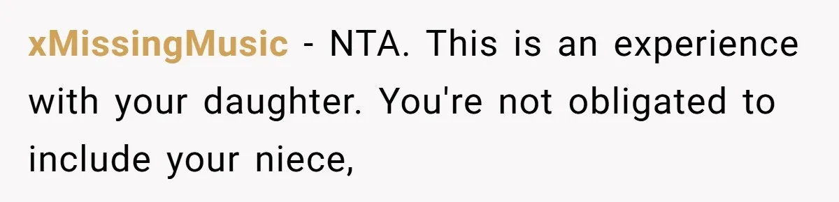 xMissingMusic − NTA. This is an experience with your daughter. You're not obligated to include your niece,