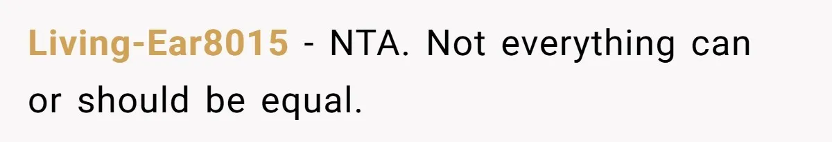 Living-Ear8015 − NTA. Not everything can or should be equal.