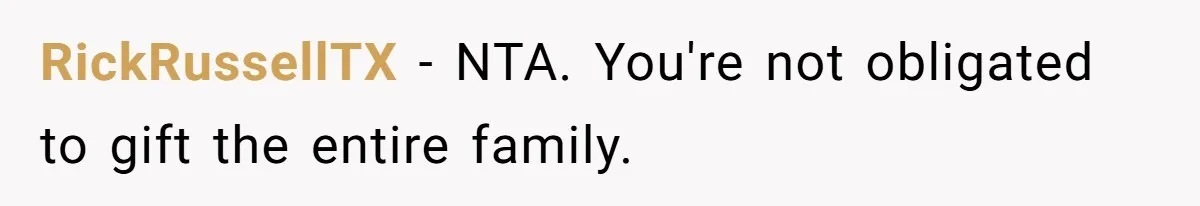 RickRussellTX − NTA. You're not obligated to gift the entire family.