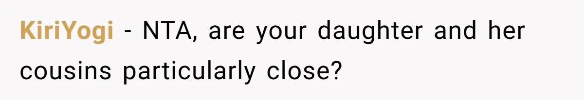 KiriYogi − NTA, are your daughter and her cousins particularly close?