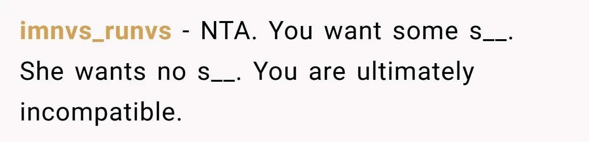 imnvs_runvs − NTA. You want some s__. She wants no s__. You are ultimately incompatible.