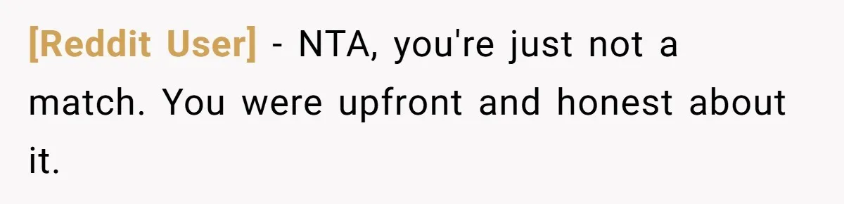 [Reddit User] − NTA, you're just not a match. You were upfront and honest about it.