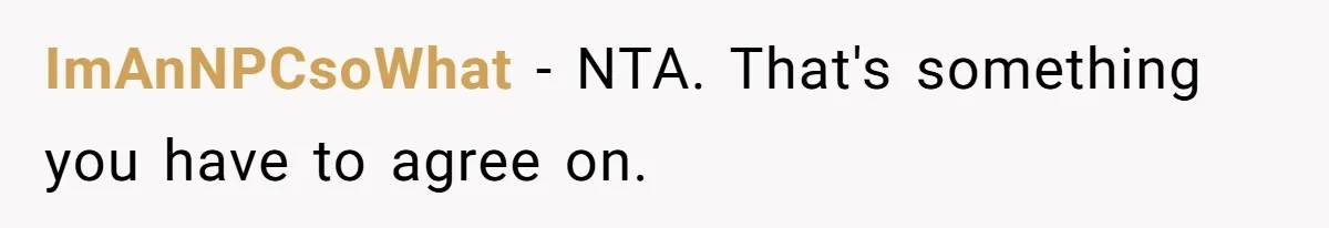ImAnNPCsoWhat − NTA. That's something you have to agree on.