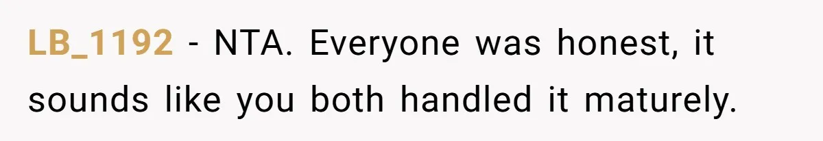 LB_1192 − NTA. Everyone was honest, it sounds like you both handled it maturely.
