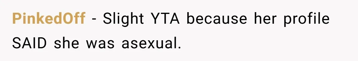 PinkedOff − Slight YTA because her profile SAID she was asexual.
