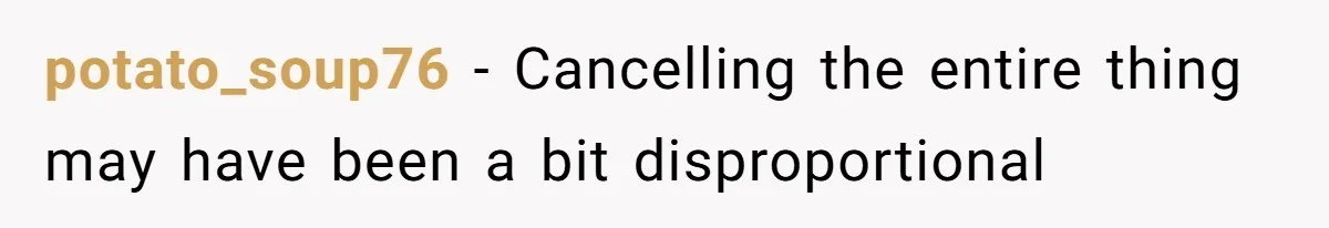 potato_soup76 − Cancelling the entire thing may have been a bit disproportional