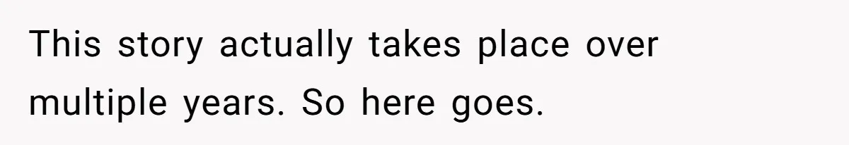 This story actually takes place over multiple years. So here goes.