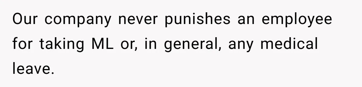 Our company never punishes an employee for taking ML or, in general, any medical leave.