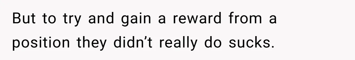 But to try and gain a reward from a position they didn’t really do sucks.