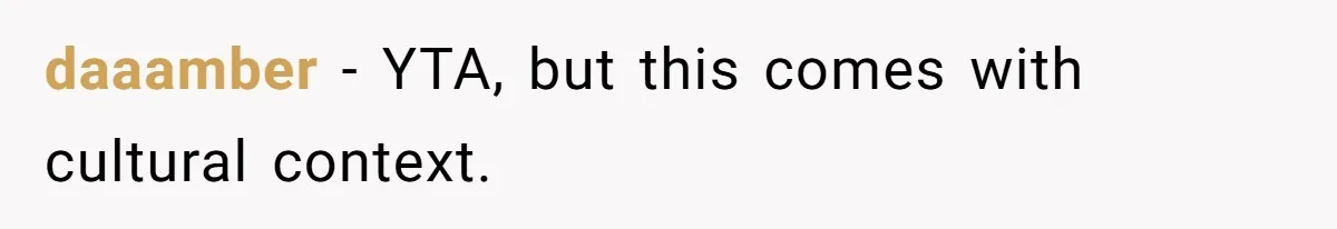 daaamber − YTA, but this comes with cultural context.