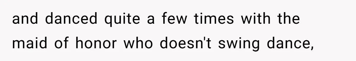 Woman Steals The Spotlight With Wild Dance Moves At Sister’s Wedding, Family Says She Turned It Into A Performance and danced quite a few times with the maid of honor who doesn't swing dance,