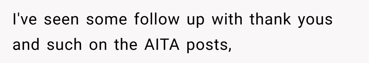 Woman Steals The Spotlight With Wild Dance Moves At Sister’s Wedding, Family Says She Turned It Into A Performance I've seen some follow up with thank yous and such on the AITA posts,