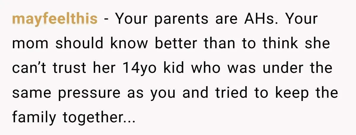 “You Were Loyal to Him”: Mom Punishes Son for Covering for Cheating Dad mayfeelthis − Your parents are AHs. Your mom should know better than to think she can’t trust her 14yo kid who was under the same pressure as you and tried...
