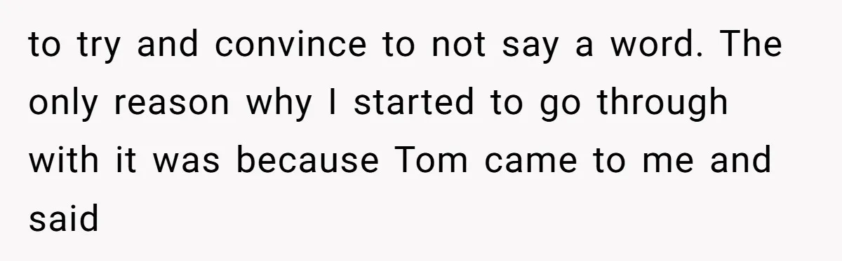 “You Were Loyal to Him”: Mom Punishes Son for Covering for Cheating Dad to try and convince to not say a word. The only reason why I started to go through with it was because Tom came to me and said