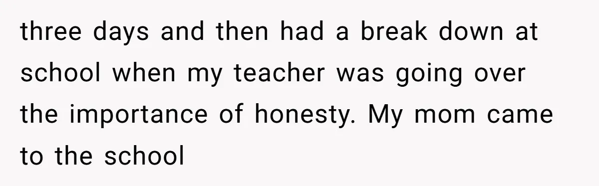 “You Were Loyal to Him”: Mom Punishes Son for Covering for Cheating Dad three days and then had a break down at school when my teacher was going over the importance of honesty. My mom came to the school