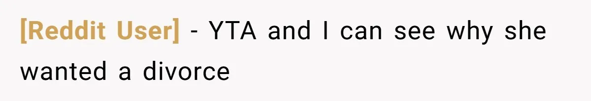 [Reddit User] - YTA and I can see why she wanted a divorce