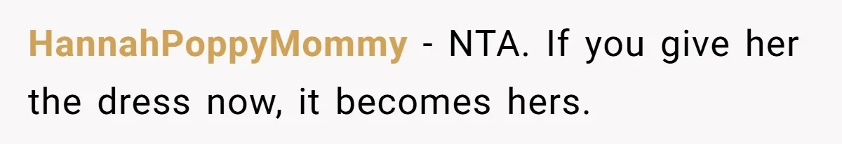 HannahPoppyMommy − NTA. If you give her the dress now, it becomes hers.