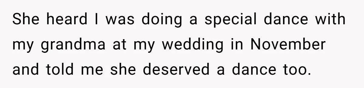 Groom Refuses to Give His Stepmom a Public Tribute After a Decade of Pushed Boundaries She heard I was doing a special dance with my grandma at my wedding in November and told me she deserved a dance too.
