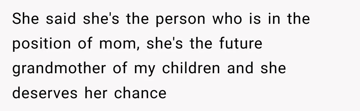 Groom Refuses to Give His Stepmom a Public Tribute After a Decade of Pushed Boundaries She said she's the person who is in the position of mom, she's the future grandmother of my children and she deserves her chance