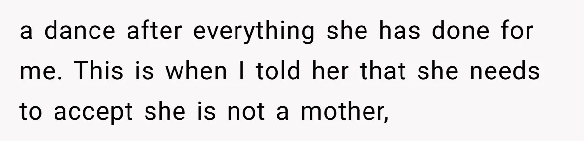 Groom Refuses to Give His Stepmom a Public Tribute After a Decade of Pushed Boundaries a dance after everything she has done for me. This is when I told her that she needs to accept she is not a mother,