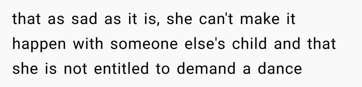 Groom Refuses to Give His Stepmom a Public Tribute After a Decade of Pushed Boundaries that as sad as it is, she can't make it happen with someone else's child and that she is not entitled to demand a dance