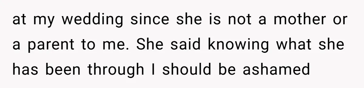 Groom Refuses to Give His Stepmom a Public Tribute After a Decade of Pushed Boundaries at my wedding since she is not a mother or a parent to me. She said knowing what she has been through I should be ashamed
