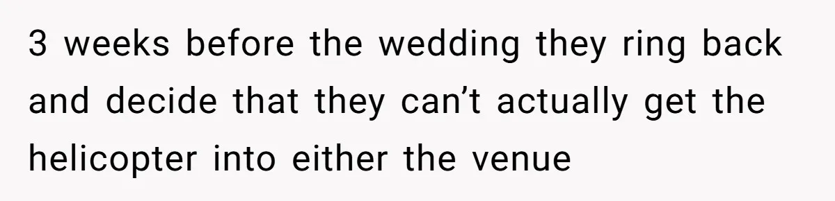 Internet Sleuths Rally Around Groom After Helicopter Service Abandons Their Promise 3 weeks before the wedding they ring back and decide that they can’t actually get the helicopter into either the venue