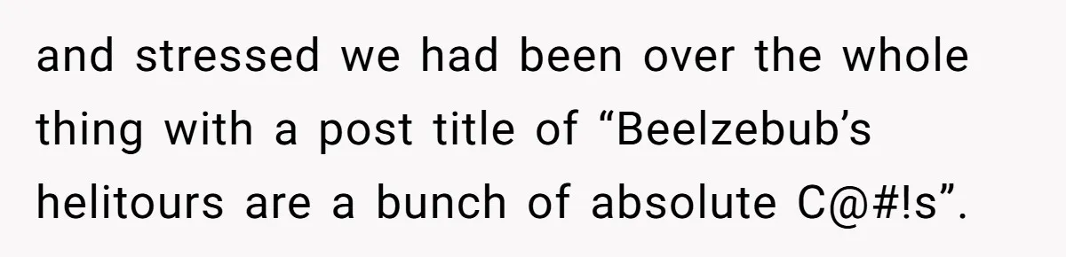 Internet Sleuths Rally Around Groom After Helicopter Service Abandons Their Promise and stressed we had been over the whole thing with a post title of “Beelzebub’s helitours are a bunch of absolute C@#!s”.