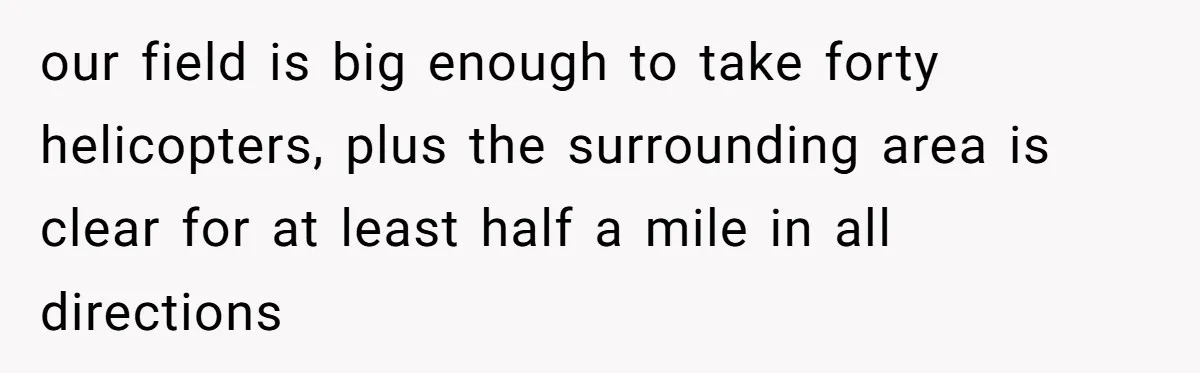 Internet Sleuths Rally Around Groom After Helicopter Service Abandons Their Promise our field is big enough to take forty helicopters, plus the surrounding area is clear for at least half a mile in all directions