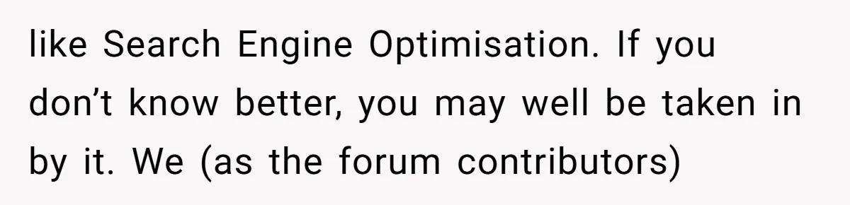 Internet Sleuths Rally Around Groom After Helicopter Service Abandons Their Promise like Search Engine Optimisation. If you don’t know better, you may well be taken in by it. We (as the forum contributors)