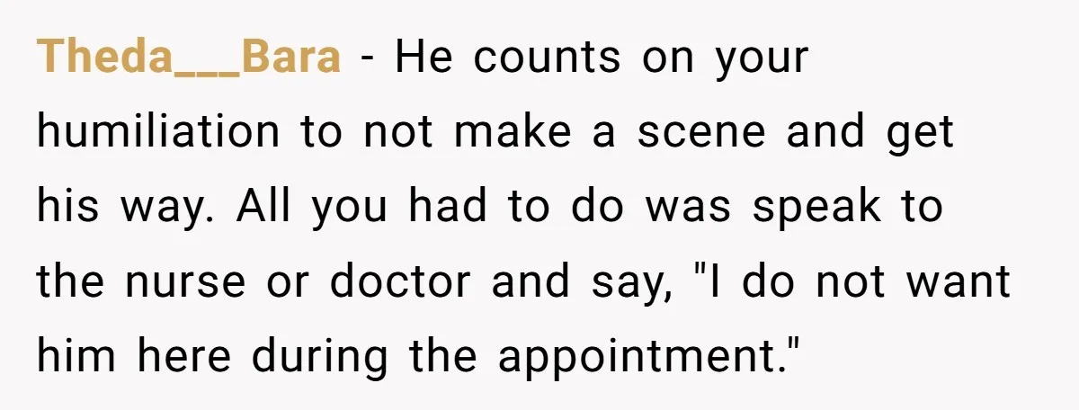 Theda___Bara - He counts on your humiliation to not make a scene and get his way. All you had to do was speak to the nurse or doctor and say,...