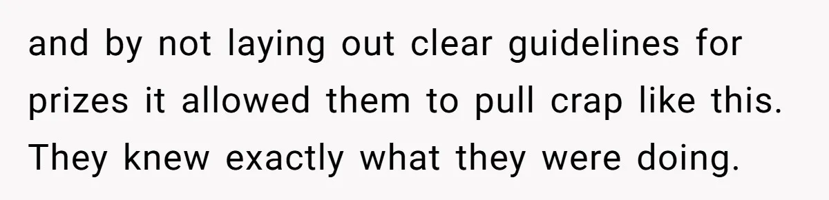 and by not laying out clear guidelines for prizes it allowed them to pull crap like this. They knew exactly what they were doing.