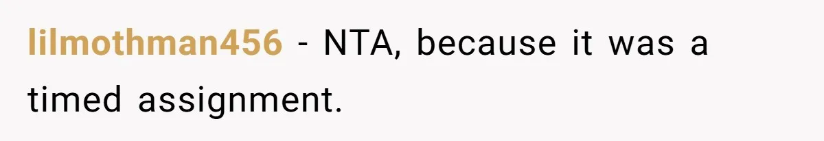 lilmothman456 − NTA, because it was a timed assignment.