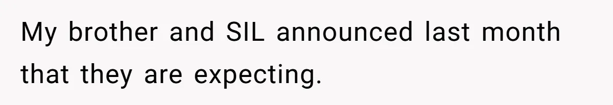 My brother and SIL announced last month that they are expecting.