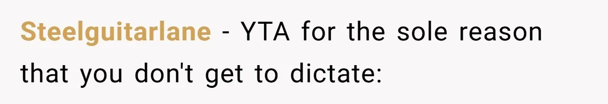 Steelguitarlane − YTA for the sole reason that you don't get to dictate: