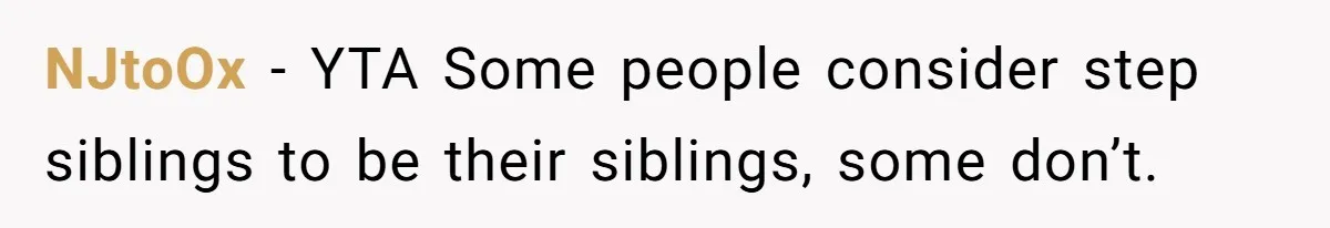 NJtoOx − YTA Some people consider step siblings to be their siblings, some don’t.