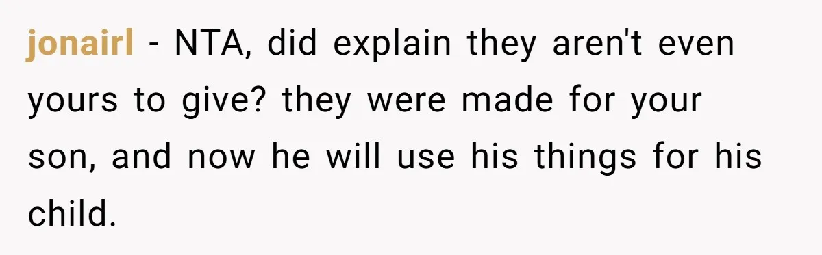 jonairl − NTA, did explain they aren't even yours to give? they were made for your son, and now he will use his things for his child.