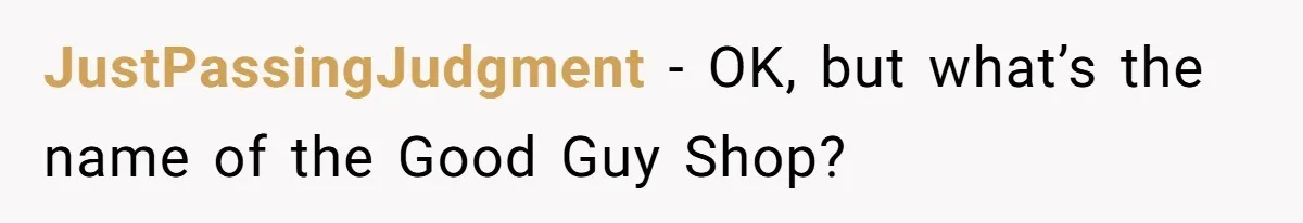 How One Radio Broadcast Changed an Entire State’s Perception of a Local Tire Shop JustPassingJudgment − OK, but what’s the name of the Good Guy Shop?