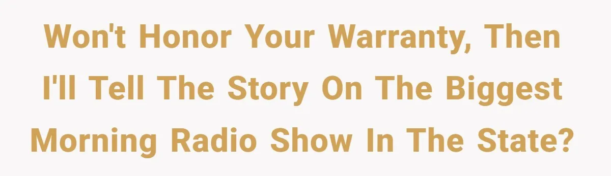 How One Radio Broadcast Changed an Entire State’s Perception of a Local Tire Shop Won't honor your warranty, then I'll tell the story on the biggest morning radio show in the State?