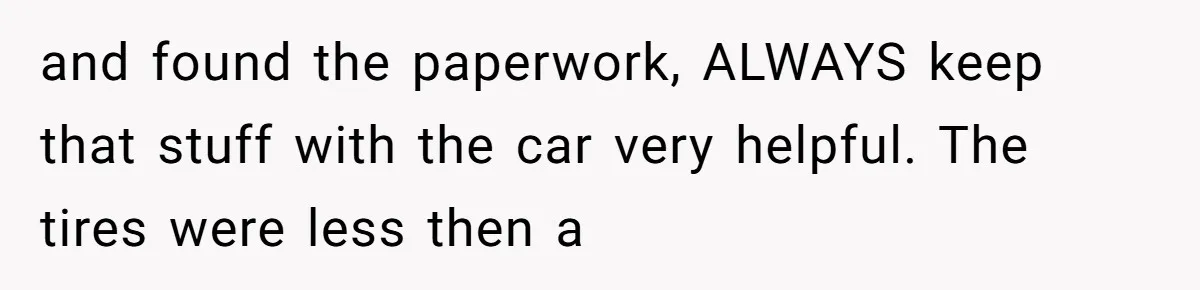 How One Radio Broadcast Changed an Entire State’s Perception of a Local Tire Shop and found the paperwork, ALWAYS keep that stuff with the car very helpful. The tires were less then a