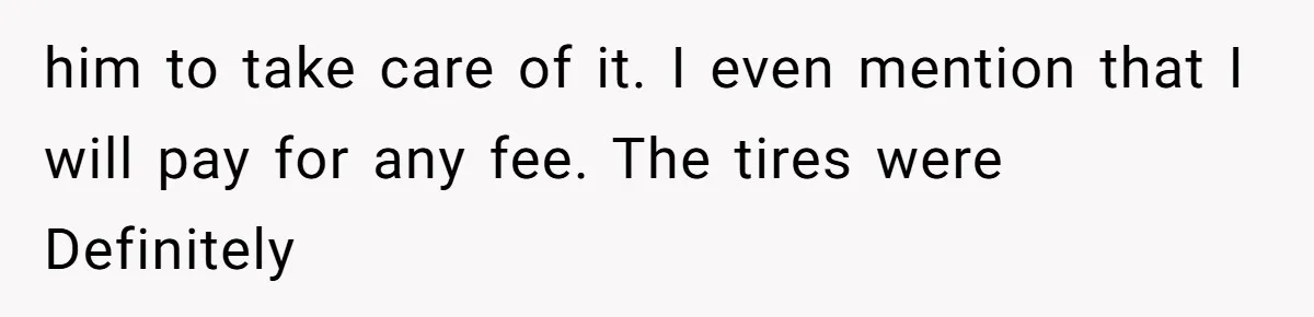 How One Radio Broadcast Changed an Entire State’s Perception of a Local Tire Shop him to take care of it. I even mention that I will pay for any fee. The tires were Definitely
