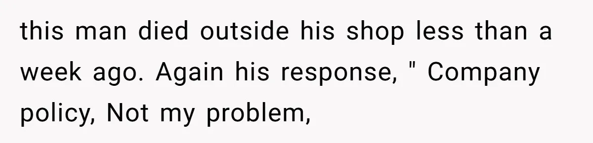 How One Radio Broadcast Changed an Entire State’s Perception of a Local Tire Shop this man died outside his shop less than a week ago. Again his response, " Company policy, Not my problem,