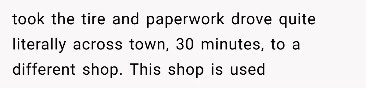 How One Radio Broadcast Changed an Entire State’s Perception of a Local Tire Shop took the tire and paperwork drove quite literally across town, 30 minutes, to a different shop. This shop is used