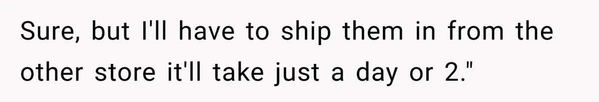 How One Radio Broadcast Changed an Entire State’s Perception of a Local Tire Shop Sure, but I'll have to ship them in from the other store it'll take just a day or 2."