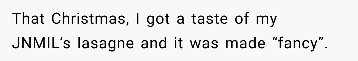 That Christmas, I got a taste of my JNMIL’s lasagne and it was made “fancy”.