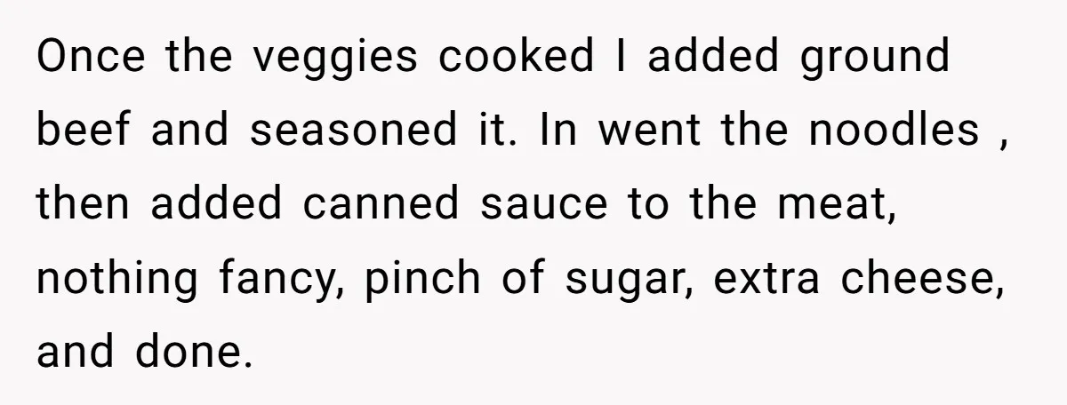 Once the veggies cooked I added ground beef and seasoned it. In went the noodles , then added canned sauce to the meat, nothing fancy, pinch of sugar, extra cheese,...