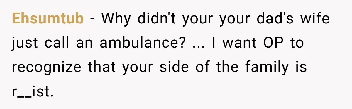 This Dad Learned the Hard Way That Genetics Don't Always Follow a Pattern Ehsumtub − Why didn't your your dad's wife just call an ambulance? ... I want OP to recognize that your side of the family is r__ist.