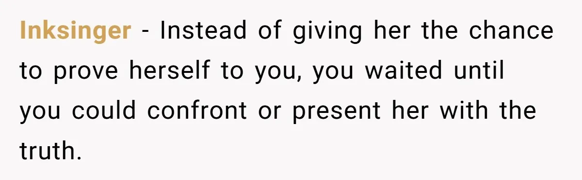 This Dad Learned the Hard Way That Genetics Don't Always Follow a Pattern Inksinger − Instead of giving her the chance to prove herself to you, you waited until you could confront or present her with the truth.