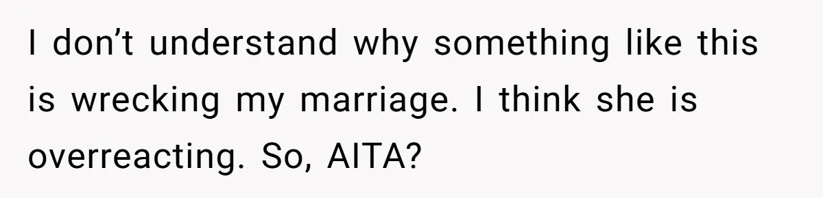 This Dad Learned the Hard Way That Genetics Don't Always Follow a Pattern I don’t understand why something like this is wrecking my marriage. I think she is overreacting. So, AITA?